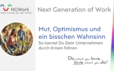 Mut, Optimismus und ein bisschen Wahnsinn: So kannst Du Dein Unternehmen durch Krisen führen!